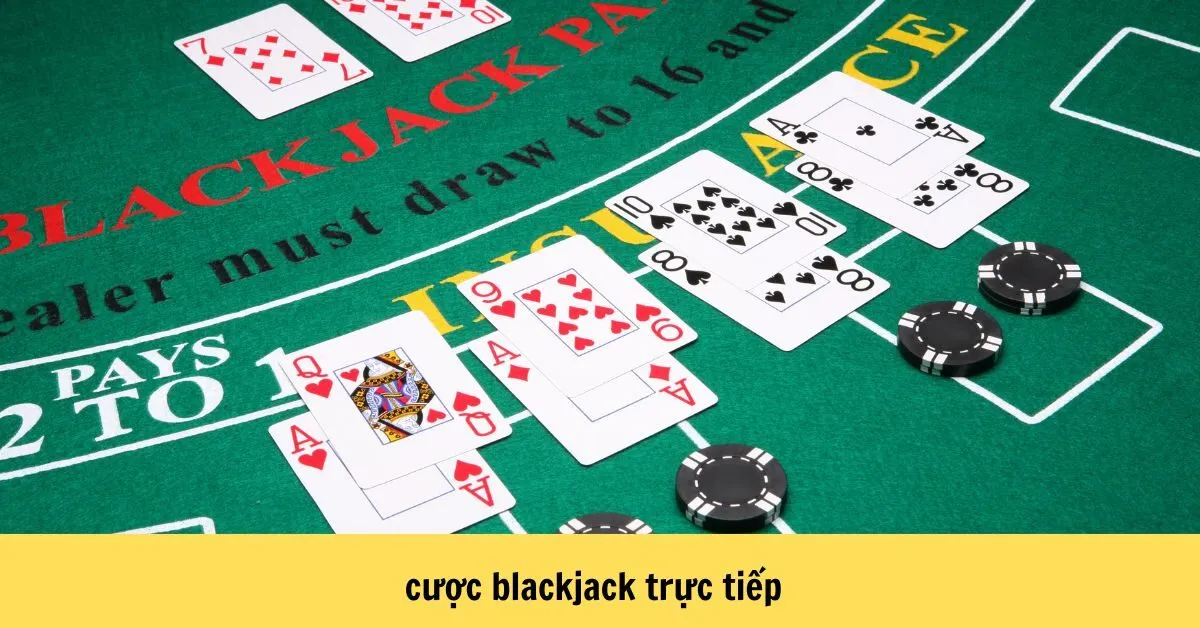 cược blackjack trực tiếp