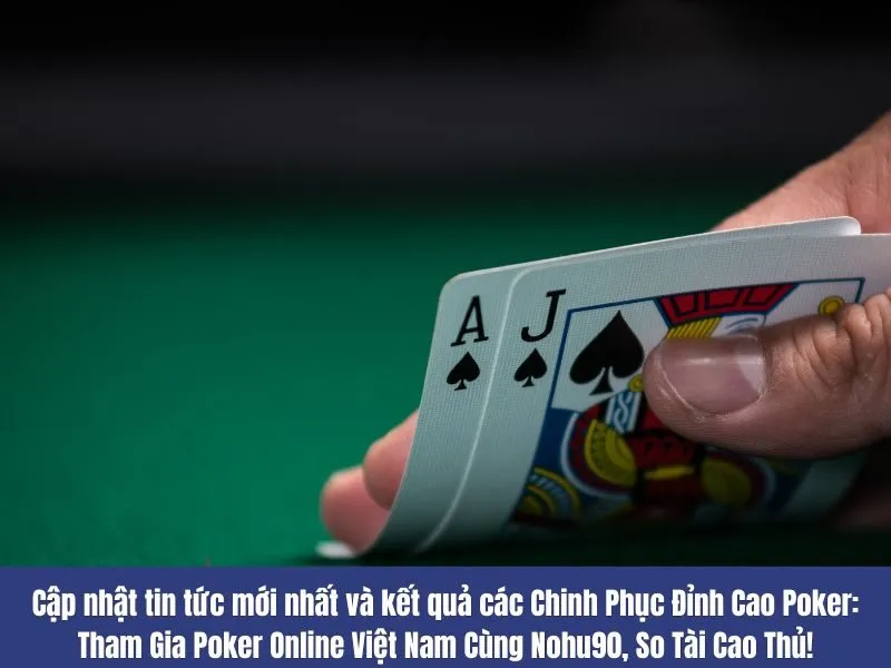 chinh phuc dinh cao poker tham gia poker online viet nam cung nohu90 so tai cao thu