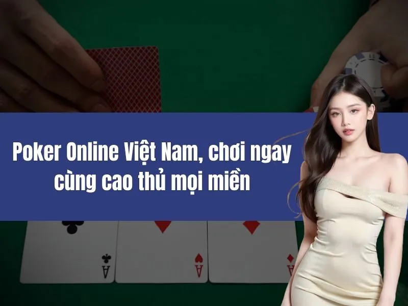 poker online viet nam choi ngay cung cao thu moi mien